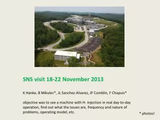 SNS visit 18-22 November 2013 K Hanke, B Mikulec*, JL Sanchez-Alvarez, JF Comblin, F Chapuis*