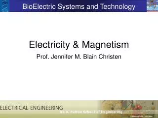 Electricity &amp; Magnetism Prof. Jennifer M. Blain Christen