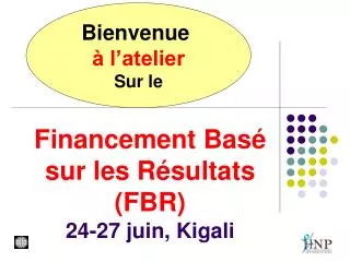 Financement Basé sur les Résultats (FBR) 24-27 juin, Kigali