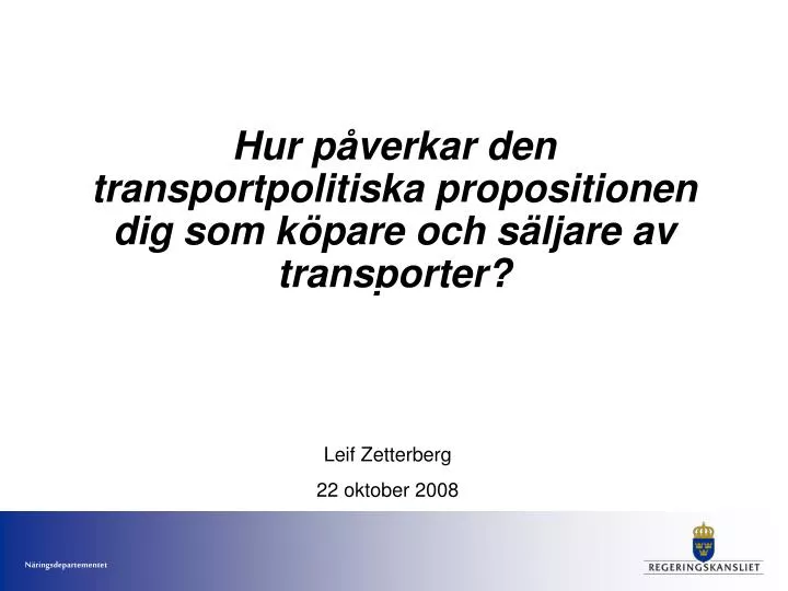 hur p verkar den transportpolitiska propositionen dig som k pare och s ljare av transporter