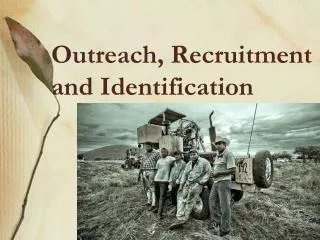 Outreach, Recruitment and Identification