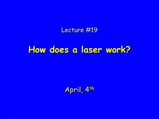 Lecture #19 How does a laser work?