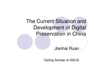 The Current Situation and Development of Digital Preservation in China