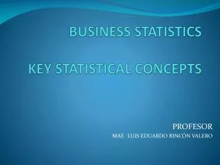 BUSINESS STATISTICS KEY STATISTICAL CONCEPTS