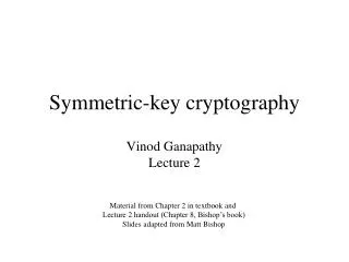 Symmetric-key cryptography Vinod Ganapathy Lecture 2
