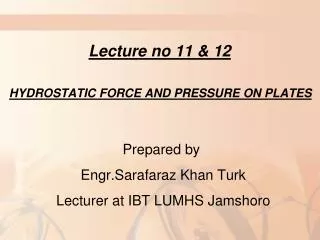 Lecture no 11 &amp; 12 HYDROSTATIC FORCE AND PRESSURE ON PLATES