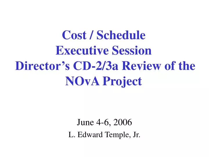 cost schedule executive session director s cd 2 3a review of the nova project