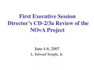 First Executive Session Director’s CD-2/3a Review of the NOvA Project