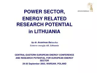 POWER SECTOR, ENERGY RELATED RESEARCH POTENTIAL in LITHUANIA by dr. Anzelmas Ba č auskas