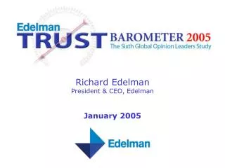 Richard Edelman President &amp; CEO, Edelman January 2005