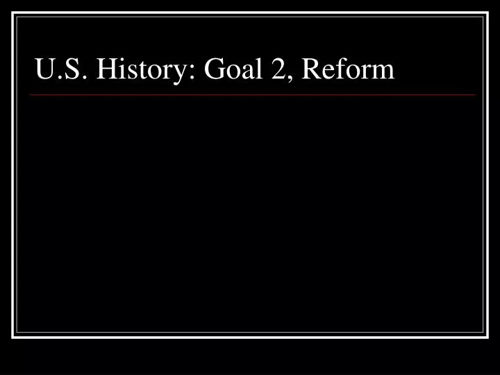 u s history goal 2 reform
