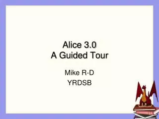 Alice 3.0 A Guided Tour