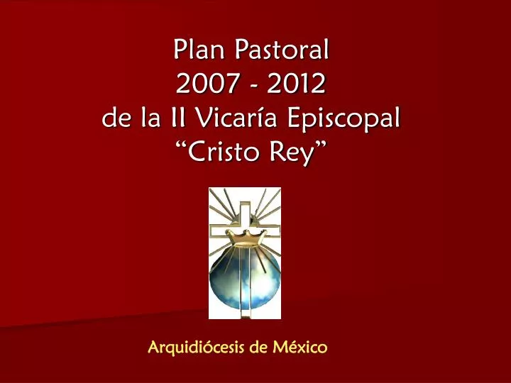 plan pastoral 2007 2012 de la ii vicar a episcopal cristo rey