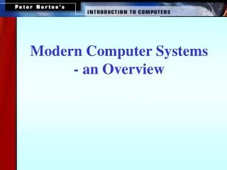 Modern Computer Systems - an Overview