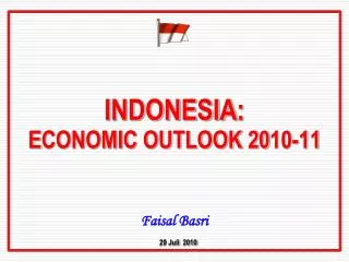 INDONESIA : E CONOMIC OUTLOOK 20 10-11 Faisal Basri 29 Juli 2010