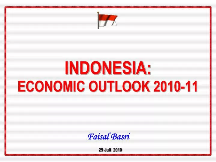 indonesia e conomic outlook 20 10 11 faisal basri 29 juli 2010
