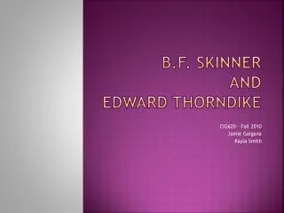 B.F. Skinner and Edward Thorndike