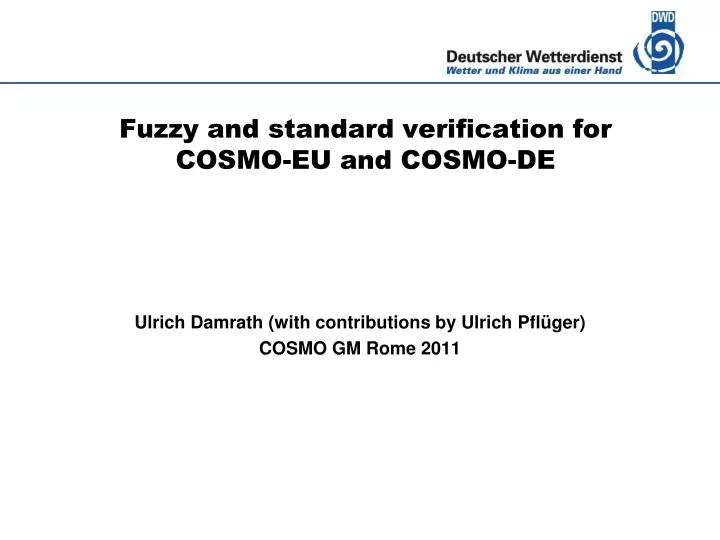 fuzzy and standard verification for cosmo eu and cosmo de