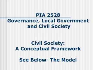 PIA 2528 Governance, Local Government and Civil Society Civil Society: A Conceptual Framework