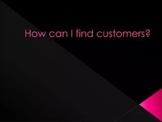 How can I find customers?