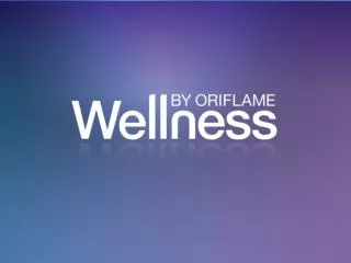 Wellness by Oriflame v ă prezintă cu mândrie