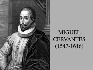 MIGUEL CERVANTES (1547-1616)