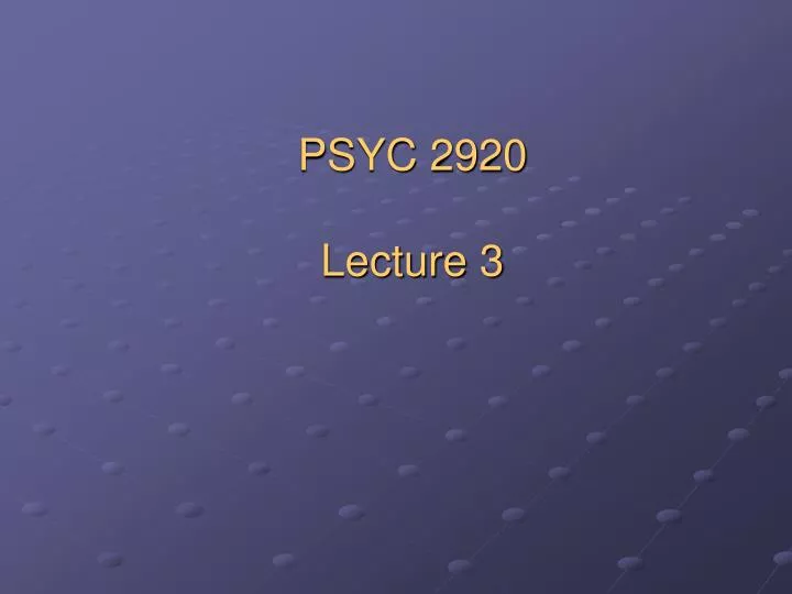 psyc 2920 lecture 3
