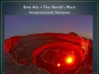 Erta Ale – The World’s Most Inconvenient Volcano