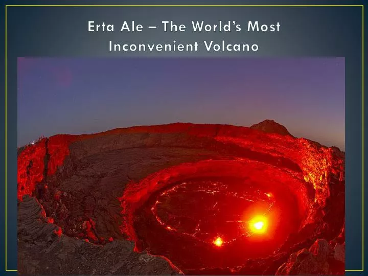 erta ale the world s most inconvenient volcano