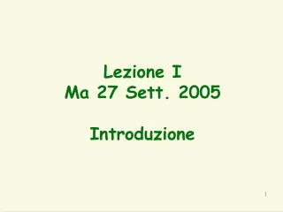 Lezione I Ma 27 Sett. 2005 Introduzione