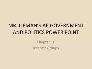 MR. LIPMAN’S AP GOVERNMENT AND POLITICS POWER POINT