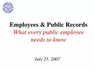 Employees &amp; Public Records What every public employee needs to know