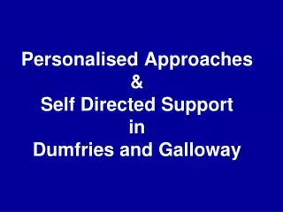 Personalised Approaches &amp; Self Directed Support in Dumfries and Galloway