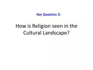How is Religion seen in the Cultural Landscape?