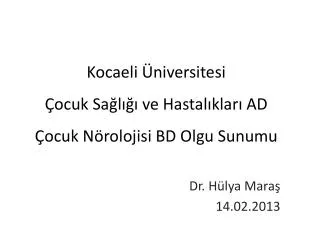 Kocaeli Üniversitesi Çocuk Sağlığı ve Hastalıkları AD Çocuk Nörolojisi BD Olgu Sunumu