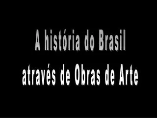 A história do Brasil através de Obras de Arte