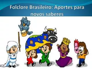 Folclore Brasileiro: Aportes para novos saberes