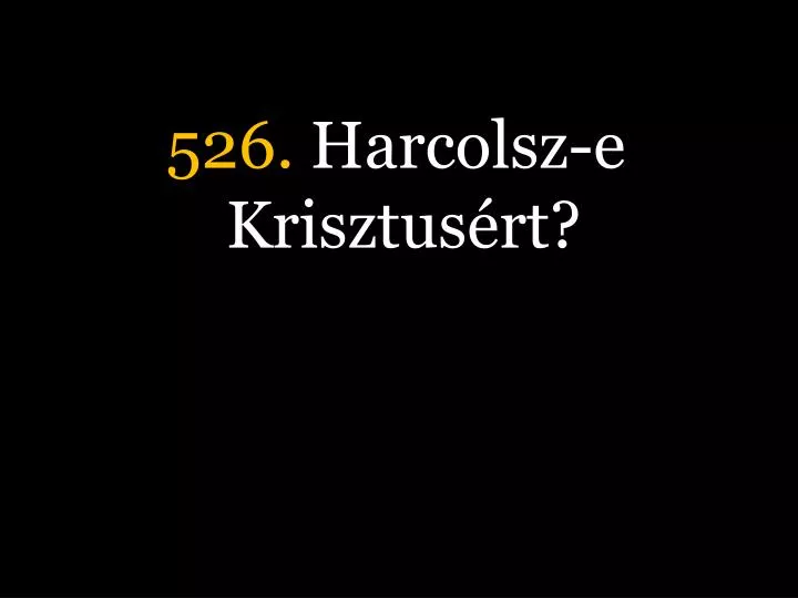 526 harcolsz e krisztus rt