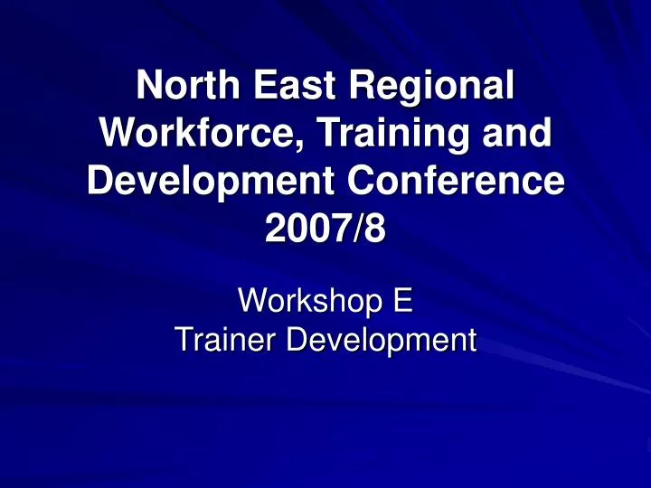 north east regional workforce training and development conference 2007 8