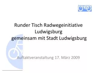 Runder Tisch Radwegeinitiative Ludwigsburg gemeinsam mit Stadt Ludwigsburg