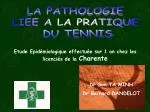 LA PATHOLOGIE LIEE A LA PRATIQUE DU TENNIS - slide 1