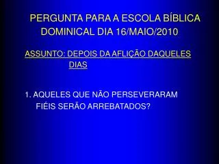 PERGUNTA PARA A ESCOLA BÍBLICA DOMINICAL DIA 16/MAIO/2010