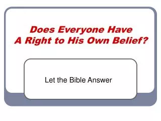 Does Everyone Have A Right to His Own Belief?