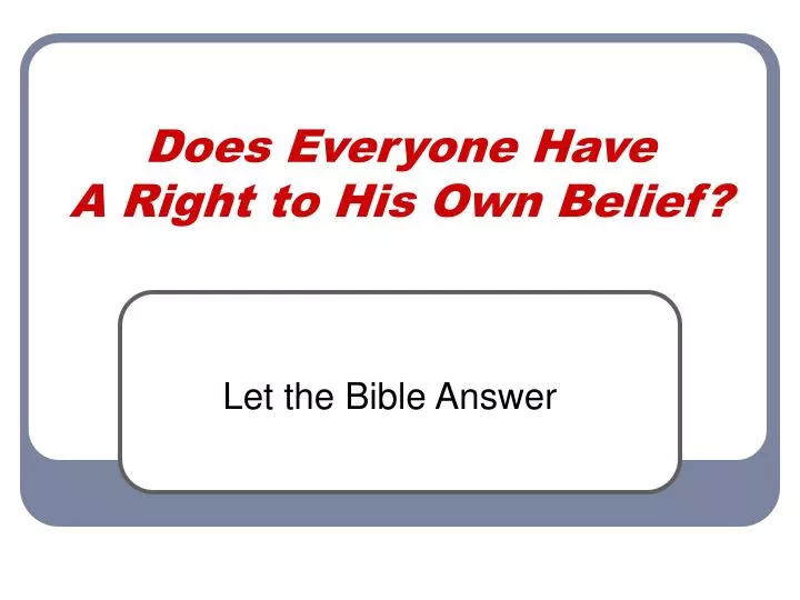 does everyone have a right to his own belief