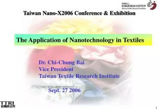 Dr. Chi-Chung Bai Vice President Taiwan Textile Research Institute Sept. 27 2006