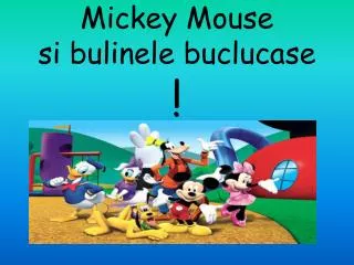 Mickey Mouse si bulinele buclucase !