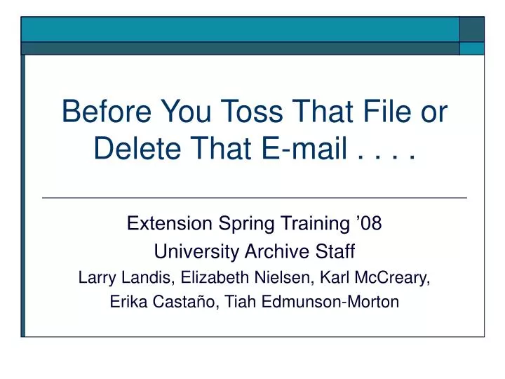 before you toss that file or delete that e mail