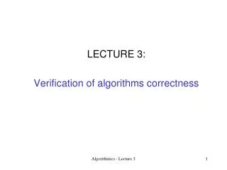 LECTURE 3: Verification of algorithms correctness