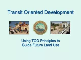 Transit Oriented Development Using TOD Principles to Guide Future Land Use