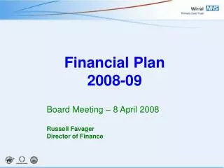 Financial Plan 2008-09 Board Meeting – 8 April 2008 Russell Favager	 	Director of Finance